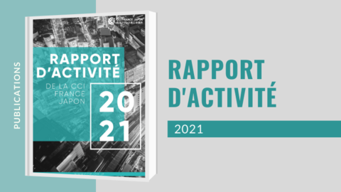 La CCI France Japon publie son rapport d’activité 2021 La CCI France Japon publie son rapport d’activité 2021