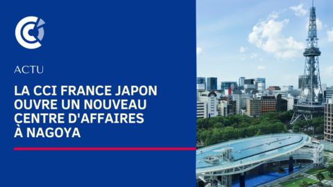La CCI France Japon ouvre un nouveau centre d'affaires à Nagoya La CCI France Japon ouvre un nouveau centre d'affaires à Nagoya