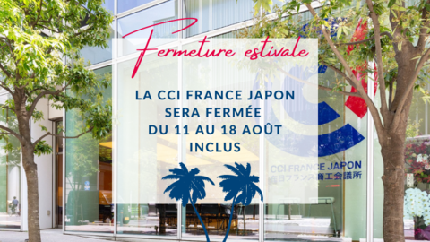 CCI France Japon : fermeture estivale des bureaux CCI France Japon : fermeture estivale des bureaux