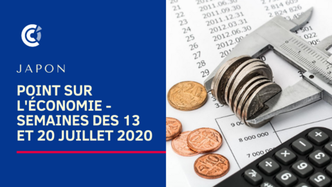 Japon : point sur l'économie - semaines des 12 et 20 juillet 2020 Japon : point sur l'économie - semaines des 12 et 20 juillet 2020