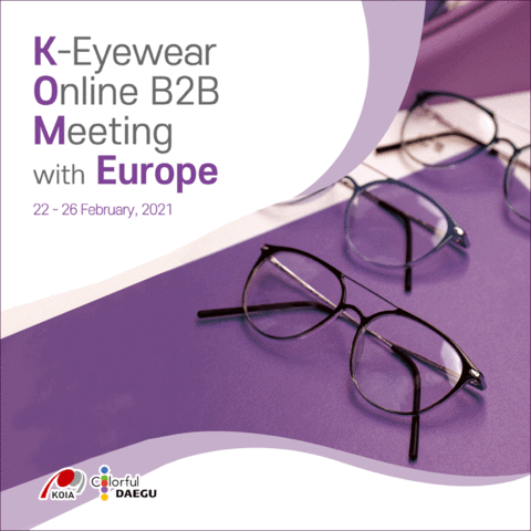 K-Eyewear Online B2B Meeting with Europe 2021 to be held from Feb 22nd to 26th K-Eyewear Online B2B Meeting with Europe 2021 to be held from Feb 22nd to 26th