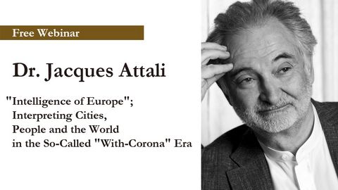 Free Webinar:Dr. Jacques Attali, "Intelligence of Europe"; Interpreting Cities, People and the World in the So-Called "With-Corona" Era Free Webinar:Dr. Jacques Attali, "Intelligence of Europe"; Interpreting Cities, People and the World in the So-Called "With-Corona" Era
