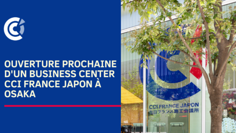 Ouverture prochaine d'un Business Center CCI France Japon à Osaka Ouverture prochaine d'un Business Center CCI France Japon à Osaka