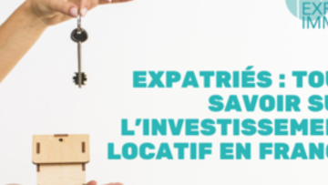 Expatriés : tout savoir sur l'investissement locatif en France
