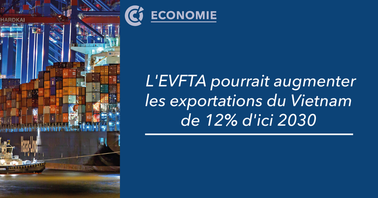 Bannière actualité CCIFV EVFTA pourrait augmenter les exportations du Vietnam de 12% d'ici 2030