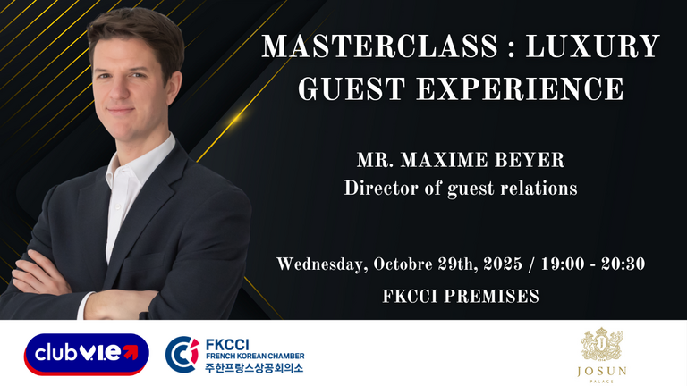 [Translate to Coréen:] masterclass : Luxury  Guest Experience, MR. MAXIME BEYER  Director of guest relations, FKCCI, CLUB VIE, Josun Palace