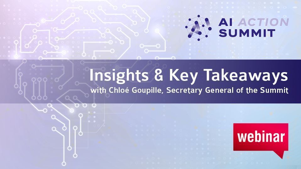 [Webinar] The AI Action Summit 2025: Insights and Key Takeaways with Chloé Goupille, Secretary General of the Summit