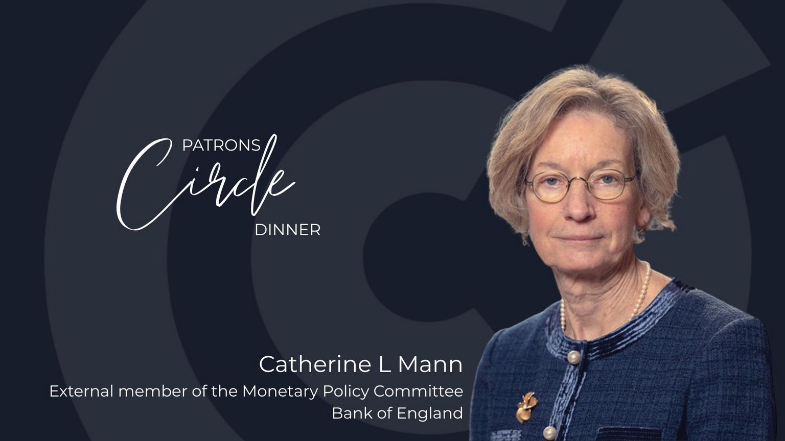 Patron's Circle Dinner with Catherine L Mann, External member of the Monetary Policy Committee, Bank of England