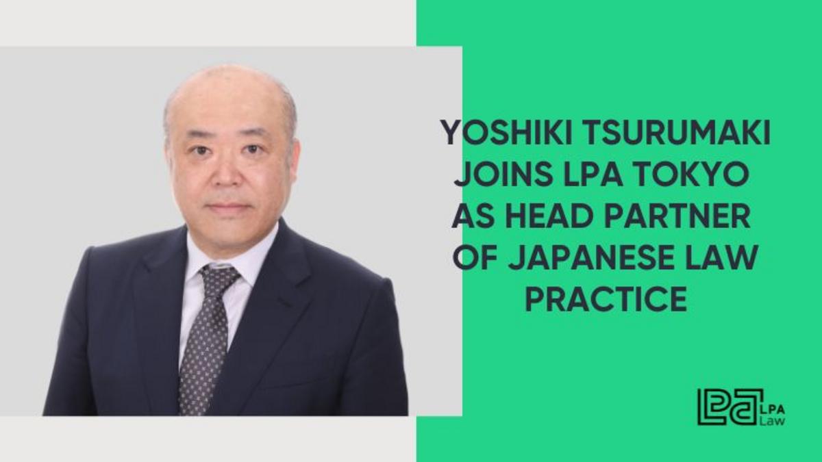 Yoshiki Tsurumaki Joins LPA Tokyo as Head Partner of Japanese Law Practice