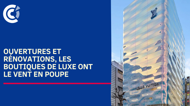 Ouvertures et rénovations, les boutiques de luxe ont le vent en poupe