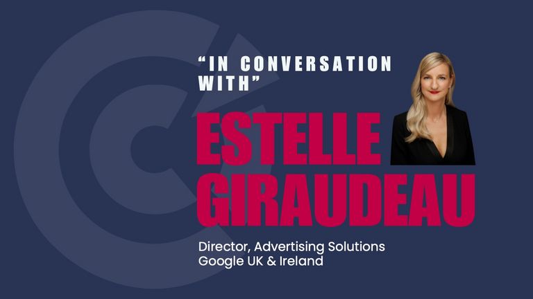 In Conversation With Estelle Giraudeau, Director, gTech Ads, LCS UKI, Google