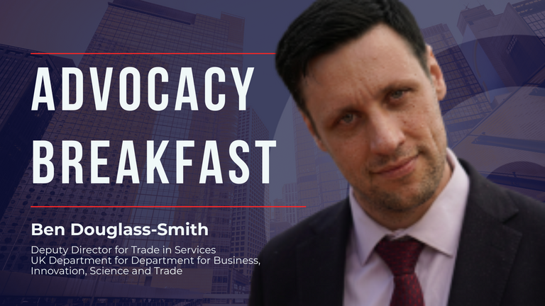 Patron & Corporate Advocacy Breakfast: Mobility Matters - A Breakfast Conversation on Trade & Mobility with Ben Douglass-Smith, Deputy Director for Trade in Services, Department for Business, Innovation, Science & Trade