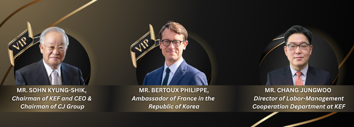 Mr. SOHN Kyung-Shik,  Chairman of KEF and CEO &  Chairman of CJ Group, MR. BERTOUX PHILIPPE, Ambassador of France in the Republic of Korea, Mr. CHANG Jungwoo  Director of Labor-Management Cooperation Department at KEF, Business NEvironment and labor market in korea 2025