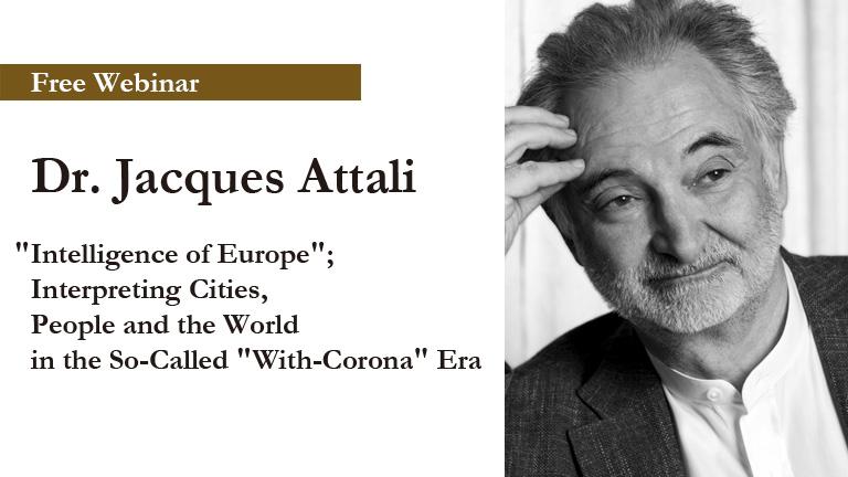 Free Webinar:Dr. Jacques Attali, "Intelligence of Europe"; Interpreting Cities, People and the World in the So-Called "With-Corona" Era