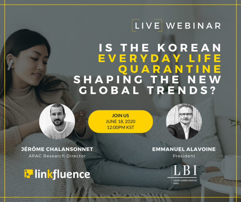 [Webinar] Is the Korean everyday life quarantine shaping the new global trends? - Luxury Business Institute LBI Korea, Linkfluence