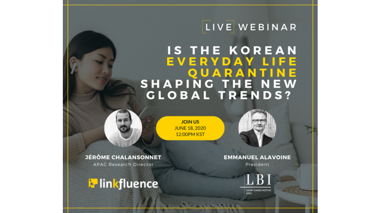 [Webinar] Is the Korean everyday life quarantine shaping the new global trends? - Luxury Business Institute LBI Korea, Linkfluence