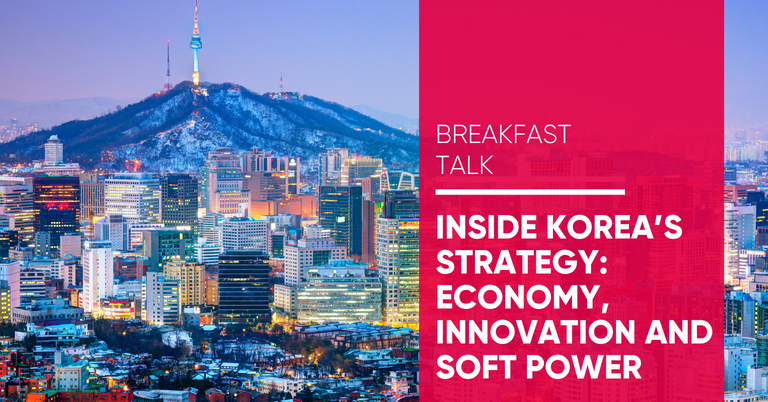 Breakfast Talk: Inside Korea’s strategy: economy, innovation and soft power