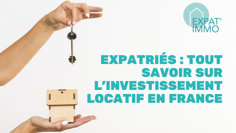 Expatriés : tout savoir sur l'investissement locatif en France