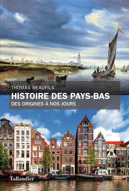 Histoire des Pays-Bas, des origines à nos jours - Thomas Beaufils