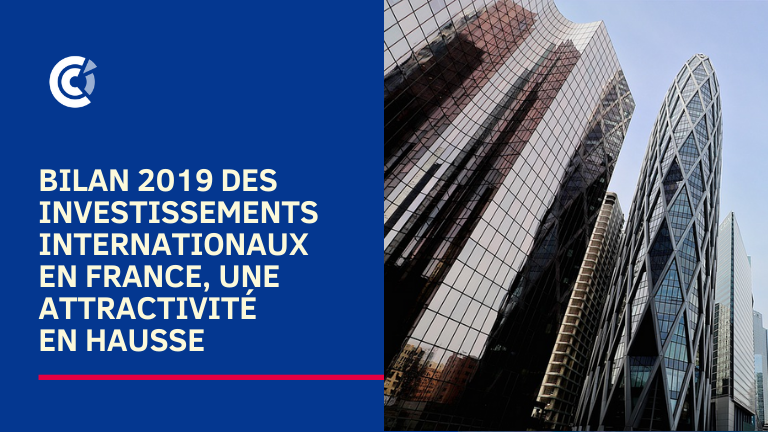 Bilan 2019 des investissements internationaux en France, une attractivité en hausse