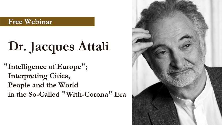 Free Webinar:Dr. Jacques Attali, "Intelligence of Europe"; Interpreting Cities, People and the World in the So-Called "With-Corona" Era