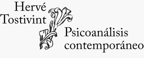 HERVÉ TOSTIVINT - PSICOANÁLISIS CONTEMPORÁNEO