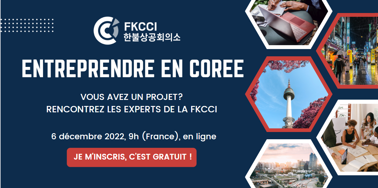 Webinaire Entreprendre en Corée. Vous avez un projet vers la Corée ? Rencontrez nos experts de la FKCCI en ligne et posez toutes vos questions relatives à l'entreprenariat en Corée !