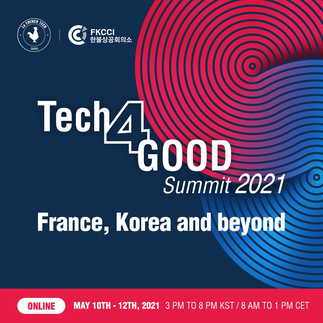 Tech4Good Summit 2021 - France, Korea and beyond - Frenck-Korean Chamber of Commerce and Industry and French Tech Seoul