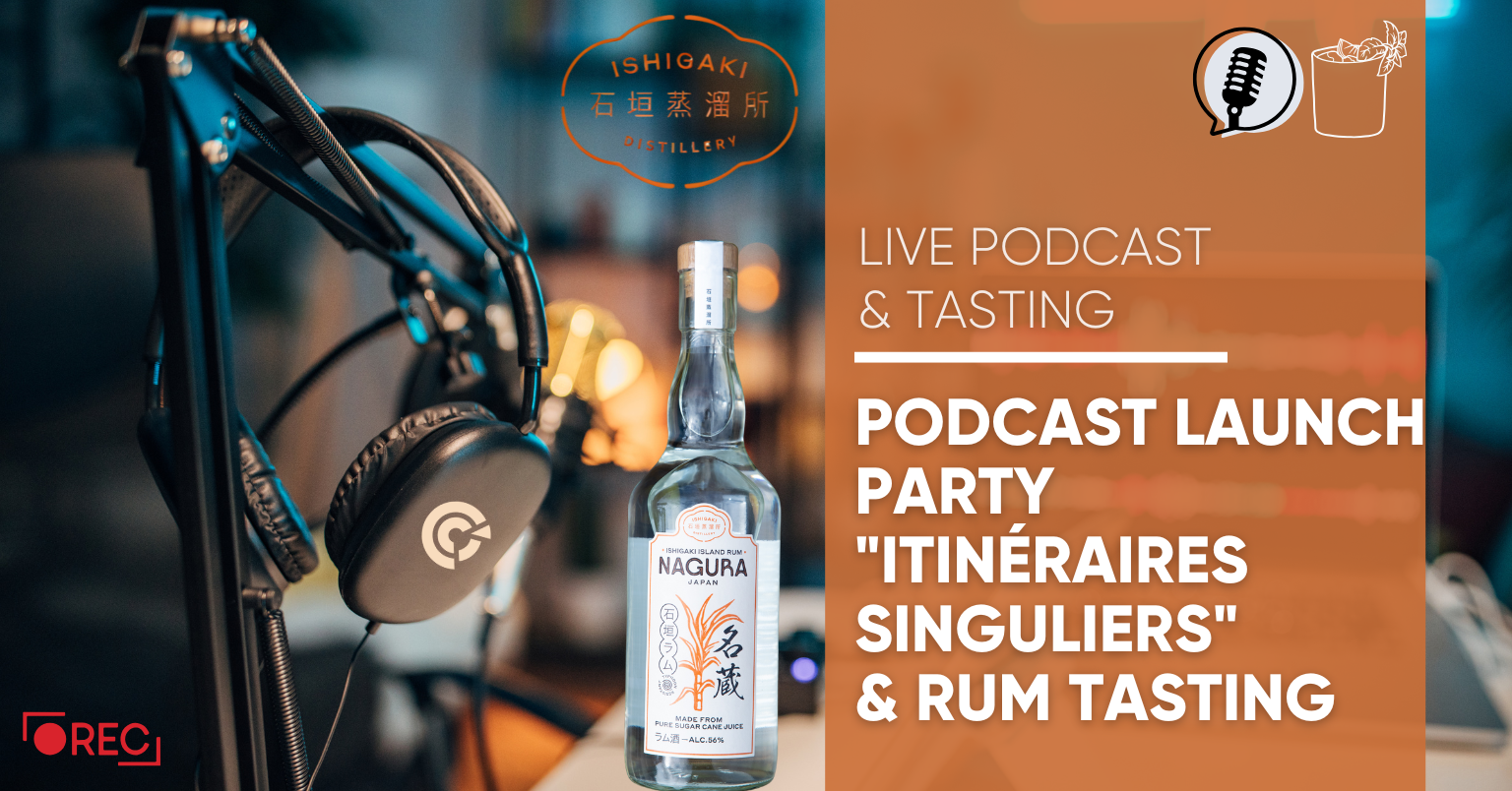 Launch Party of the Podcast "Itinéraires singuliers" & Nagura Rum Tasting Launch Party of the Podcast "Itinéraires singuliers" & Nagura Rum Tasting